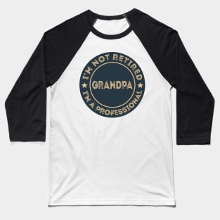 I'm not retired, I'm a professional Grandpa Baseball T-Shirt